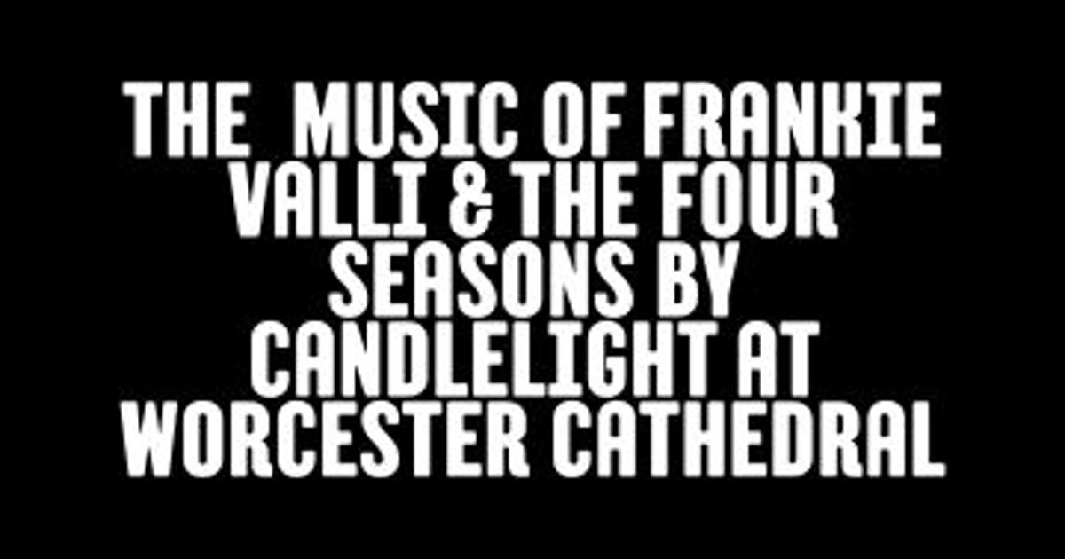 The Music of Frankie Valli & The Four Seasons | Worcester Cathedral